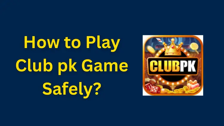 Play Club pk Game Safely
